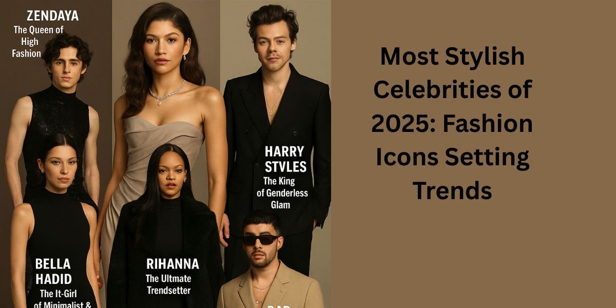 Most Stylish Celebrities of 2025