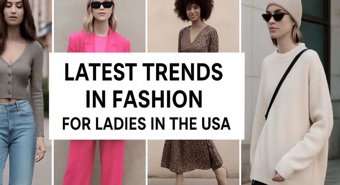 Latest Trends in Fashion for Ladies in the USA