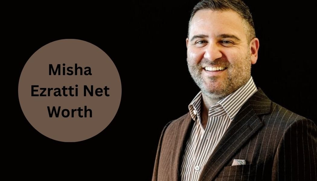 Misha Ezratti Net Worth